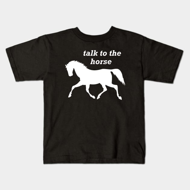 Horse - Talk to the horse Kids T-Shirt by KC Happy Shop